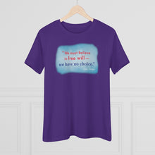 Load image into Gallery viewer, &quot;We must believe in free will&quot; - Women&#39;s Comfort-Fit Premium Tee
