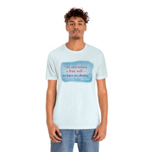 Load image into Gallery viewer, &quot;We must believe in free will&quot; - Unisex short sleeve tshirt
