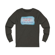 Load image into Gallery viewer, &quot;We must believe in free will&quot;  - Unisex Long Sleeve
