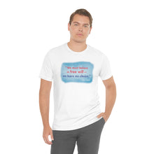 Load image into Gallery viewer, &quot;We must believe in free will&quot; - Unisex short sleeve tshirt
