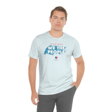 Load image into Gallery viewer, It&#39;s Up To Us - WE THE PEOPLE - Unisex T-shirt
