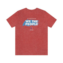 Load image into Gallery viewer, It&#39;s Up To Us - WE THE PEOPLE - Unisex T-shirt
