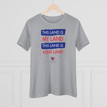 Load image into Gallery viewer, This Land Is My Land - Women&#39;s Comfort-Fit Premium Tee
