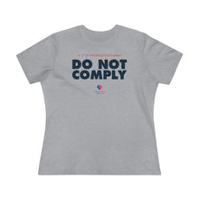 Load image into Gallery viewer, If It&#39;s Unconstitutional, Do Not Comply - Women&#39;s Comfort-Fit Premium Tee
