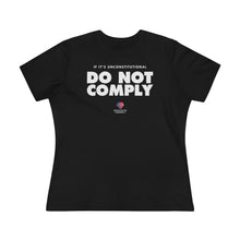 Load image into Gallery viewer, If It&#39;s Unconstitutional, Do Not Comply - Women&#39;s Comfort-Fit Premium Tee
