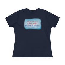 Load image into Gallery viewer, &quot;We must believe in free will&quot; - Women&#39;s Comfort-Fit Premium Tee
