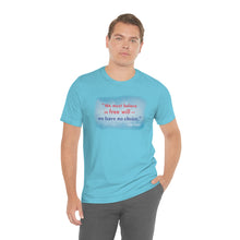 Load image into Gallery viewer, &quot;We must believe in free will&quot; - Unisex short sleeve tshirt
