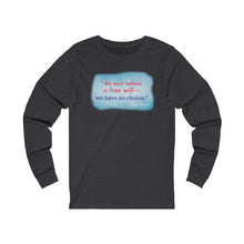 Load image into Gallery viewer, &quot;We must believe in free will&quot;  - Unisex Long Sleeve
