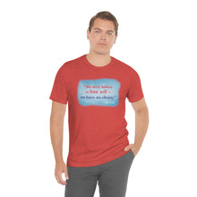 Load image into Gallery viewer, &quot;We must believe in free will&quot; - Unisex short sleeve tshirt
