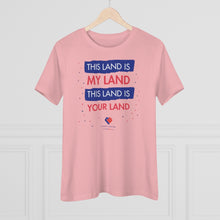 Load image into Gallery viewer, This Land Is My Land - Women&#39;s Comfort-Fit Premium Tee
