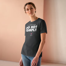 Load image into Gallery viewer, If It&#39;s Unconstitutional, Do Not Comply - Women&#39;s Comfort-Fit Premium Tee
