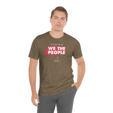 Load image into Gallery viewer, It&#39;s Up To Us - WE THE PEOPLE - Unisex T-shirt
