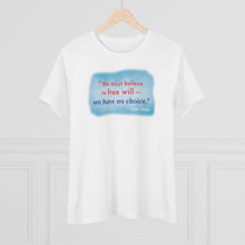 Load image into Gallery viewer, &quot;We must believe in free will&quot; - Women&#39;s Comfort-Fit Premium Tee
