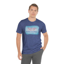 Load image into Gallery viewer, &quot;We must believe in free will&quot; - Unisex short sleeve tshirt
