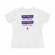 Load image into Gallery viewer, This Land Is My Land - Women&#39;s Comfort-Fit Premium Tee
