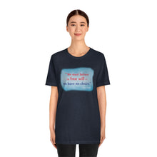 Load image into Gallery viewer, &quot;We must believe in free will&quot; - Unisex short sleeve tshirt
