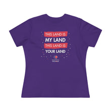 Load image into Gallery viewer, This Land Is My Land - Women&#39;s Comfort-Fit Premium Tee
