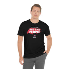 Load image into Gallery viewer, It&#39;s Up To Us - WE THE PEOPLE - Unisex T-shirt
