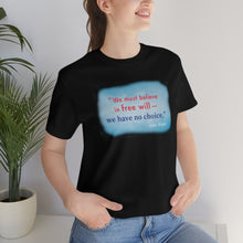 Load image into Gallery viewer, &quot;We must believe in free will&quot; - Unisex short sleeve tshirt
