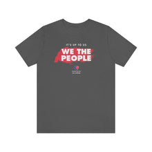 Load image into Gallery viewer, It&#39;s Up To Us - WE THE PEOPLE - Unisex T-shirt
