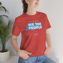 Load image into Gallery viewer, It&#39;s Up To Us - WE THE PEOPLE - Unisex T-shirt
