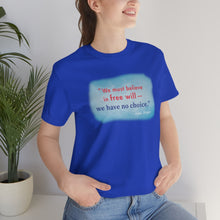 Load image into Gallery viewer, &quot;We must believe in free will&quot; - Unisex short sleeve tshirt
