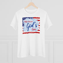 Load image into Gallery viewer, Make America God&#39;s Again - Women&#39;s Comfort-Fit Premium Tee
