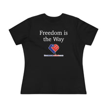 Load image into Gallery viewer, Freedom Is The Way - Women&#39;s Comfort-Fit Premium Tee
