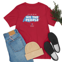 Load image into Gallery viewer, It&#39;s Up To Us - WE THE PEOPLE - Unisex T-shirt
