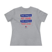 Load image into Gallery viewer, This Land Is My Land - Women&#39;s Comfort-Fit Premium Tee
