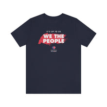 Load image into Gallery viewer, It&#39;s Up To Us - WE THE PEOPLE - Unisex T-shirt
