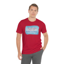 Load image into Gallery viewer, &quot;We must believe in free will&quot; - Unisex short sleeve tshirt
