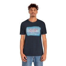 Load image into Gallery viewer, &quot;We must believe in free will&quot; - Unisex short sleeve tshirt
