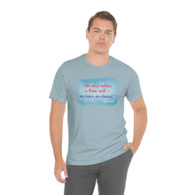 Load image into Gallery viewer, &quot;We must believe in free will&quot; - Unisex short sleeve tshirt
