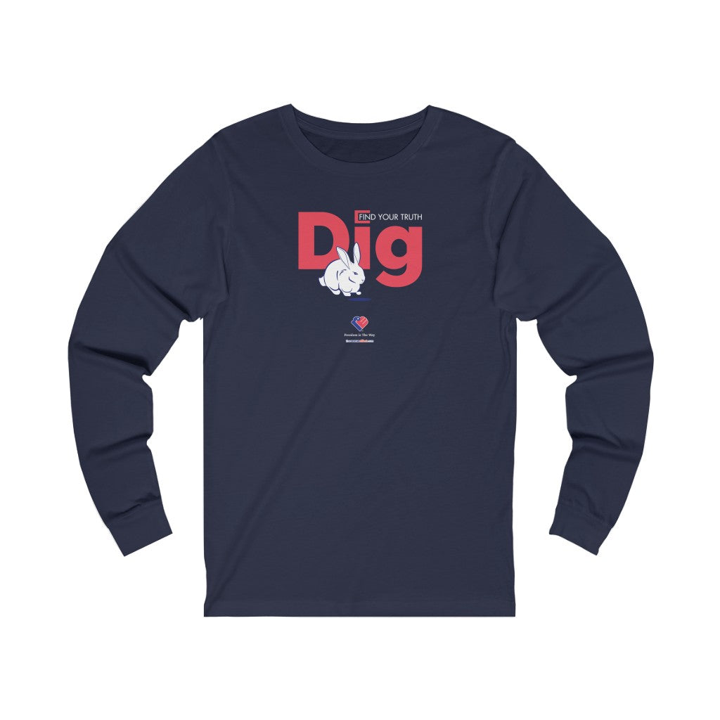 Dig - Find Your Truth - Unisex Long Sleeve