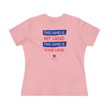 Load image into Gallery viewer, This Land Is My Land - Women&#39;s Comfort-Fit Premium Tee
