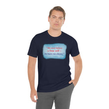 Load image into Gallery viewer, &quot;We must believe in free will&quot; - Unisex short sleeve tshirt
