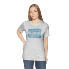 Load image into Gallery viewer, &quot;We must believe in free will&quot; - Unisex short sleeve tshirt
