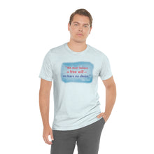 Load image into Gallery viewer, &quot;We must believe in free will&quot; - Unisex short sleeve tshirt
