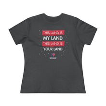 Load image into Gallery viewer, This Land Is My Land - Women&#39;s Comfort-Fit Premium Tee
