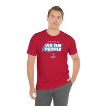 Load image into Gallery viewer, It&#39;s Up To Us - WE THE PEOPLE - Unisex T-shirt
