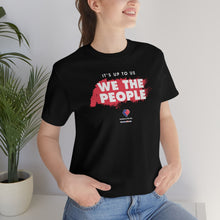 Load image into Gallery viewer, It&#39;s Up To Us - WE THE PEOPLE - Unisex T-shirt
