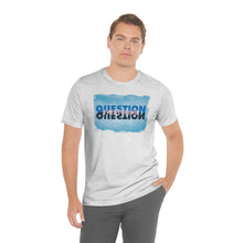 Load image into Gallery viewer, Question Everything - Unisex short sleeve tshirt
