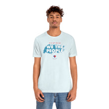 Load image into Gallery viewer, It&#39;s Up To Us - WE THE PEOPLE - Unisex T-shirt
