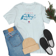 Load image into Gallery viewer, It&#39;s Up To Us - WE THE PEOPLE - Unisex T-shirt
