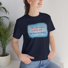 Load image into Gallery viewer, &quot;We must believe in free will&quot; - Unisex short sleeve tshirt
