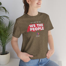 Load image into Gallery viewer, It&#39;s Up To Us - WE THE PEOPLE - Unisex T-shirt
