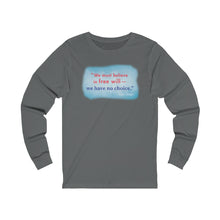 Load image into Gallery viewer, &quot;We must believe in free will&quot;  - Unisex Long Sleeve
