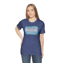 Load image into Gallery viewer, &quot;We must believe in free will&quot; - Unisex short sleeve tshirt
