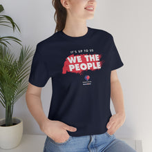 Load image into Gallery viewer, It&#39;s Up To Us - WE THE PEOPLE - Unisex T-shirt
